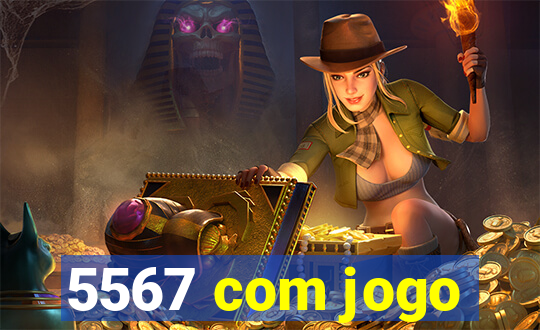 5567 com jogo